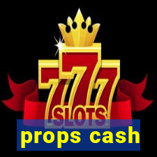 props cash